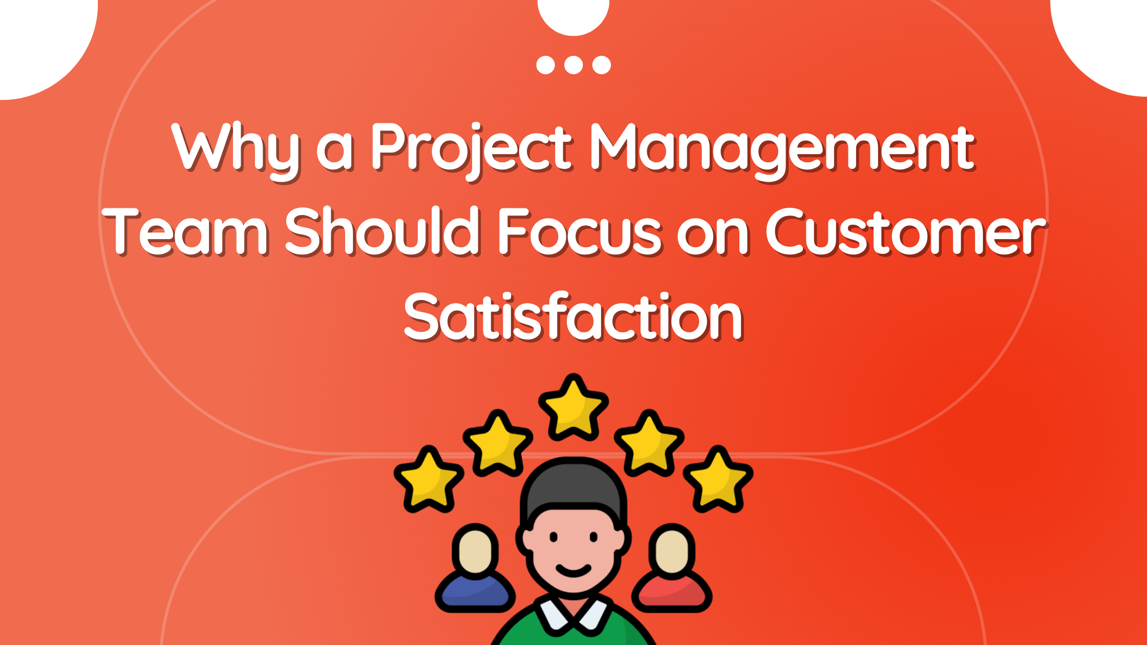 why-a-project-management-team-should-focus-on-customer-satisfaction