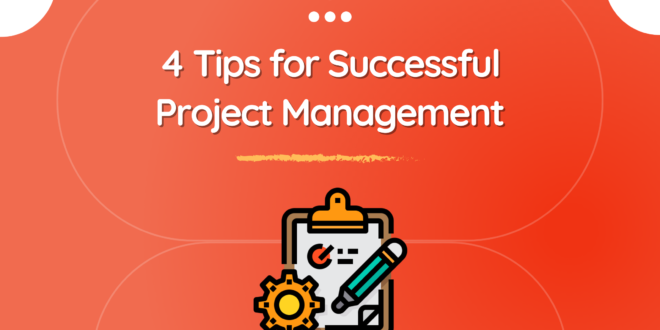 4 Tips for Successful Project Management