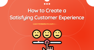 How to Create a Satisfying Customer Experience