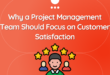 Why a Project Management Team Should Focus on Customer Satisfaction