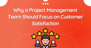 Why a Project Management Team Should Focus on Customer Satisfaction